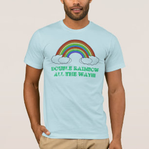 DOUBLE RAINBOW ALL THE WAY T-Shirt