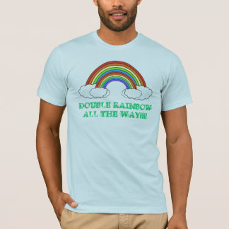 DOUBLE RAINBOW ALL THE WAY T-Shirt