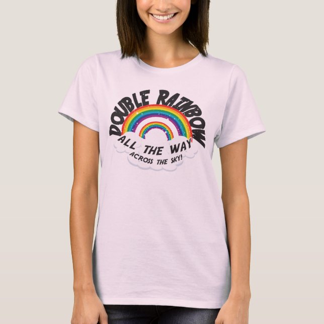 DOUBLE RAINBOW all the way T-Shirt (Front)