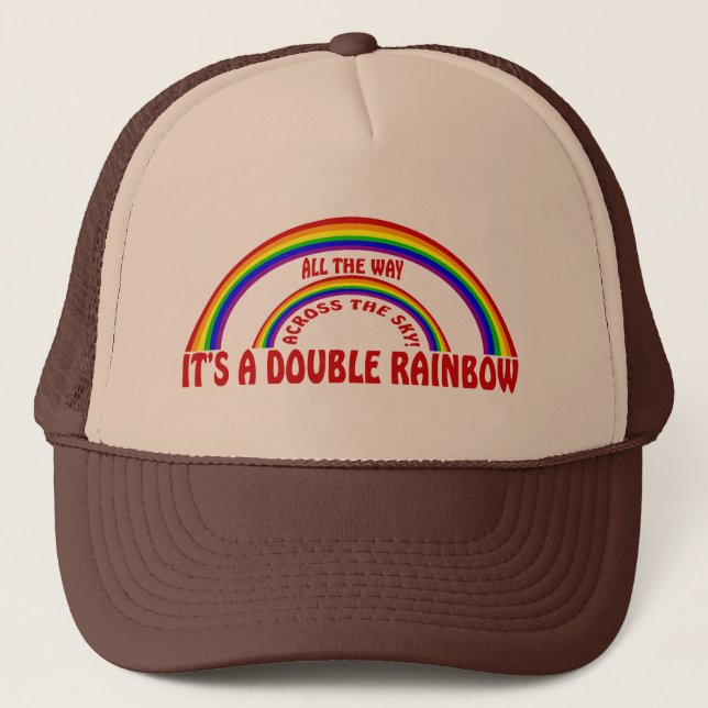DOUBLE RAINBOW - ALL THE WAY ! TRUCKER HAT (Front)