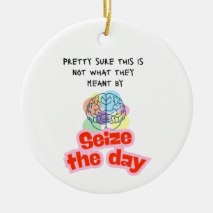 Double Sided Seize the day Epilepsy humor Ceramic Ornament