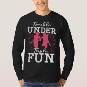 Double Under Triple Fun Jumping Rope Skipping Trai T-Shirt
