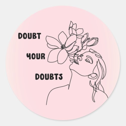 Doubt Your Doubts Aesthetic Girl Flower Saying Classic Round Sticker