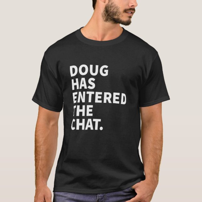 Doug Has Entered The Chat Doug Personalized Name T-Shirt (Front)