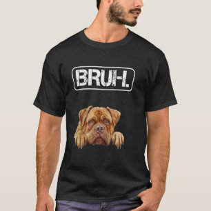 Douge de Bordeaux Bruh Funny Dog Lover T-Shirt