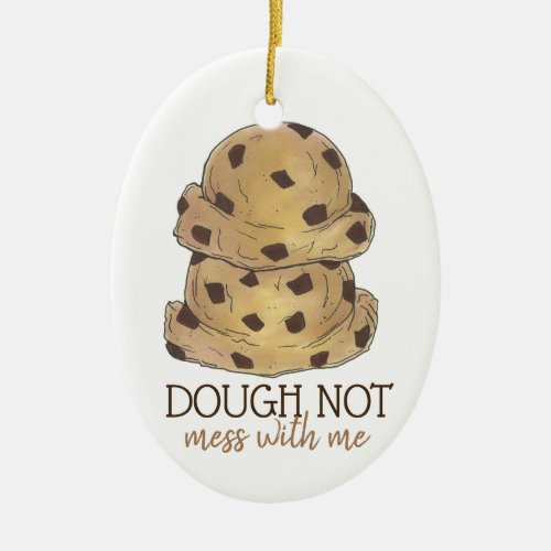 Dough Do Not Mess With Me Cookie Dough Baking Ceramic Ornament