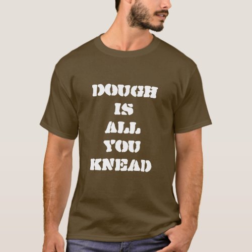 Dough Is All You Knead Baker T_Shirt