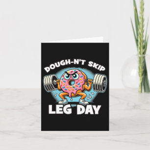 Dough-n’t Skip Leg Day  Card