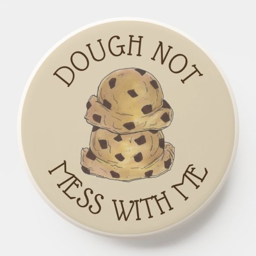 Dough Not Mess With Me Chocolate Chip Cookie Dough PopSocket