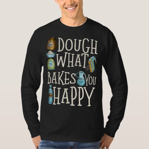Dough What Bakes You Happy Women Baking T_Shirt