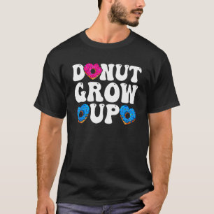 Doughnut Donut Day Donut Grow Up Girls Boys Mom D T-Shirt