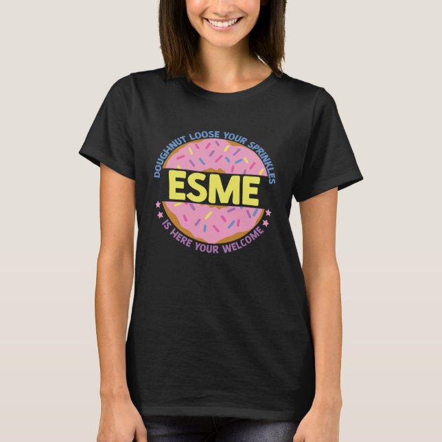 Doughnut Loose Your Sprinkles Esme Is Here Your We T-Shirt (Front)