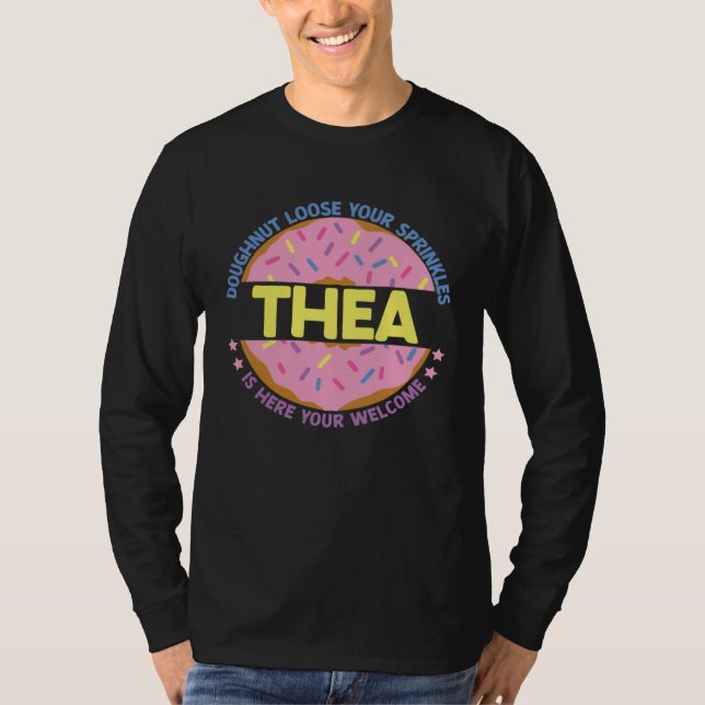 Doughnut Loose Your Sprinkles Thea Is Here Your We T-Shirt (Front)