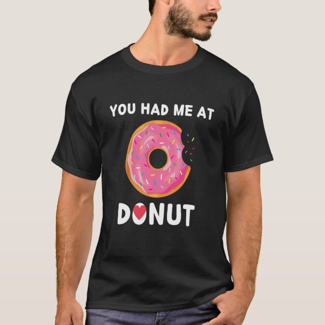 Doughnut You Had Me At Donuts Food T-Shirt (Front)