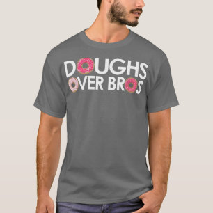Doughs Over Bros for Donut Lovers & Pastry Chefs  T-Shirt