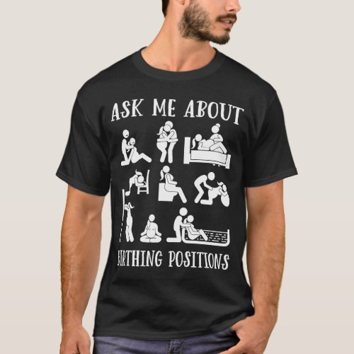 Doula Ask Me About Birthing Poistions Birth Worker T_Shirt