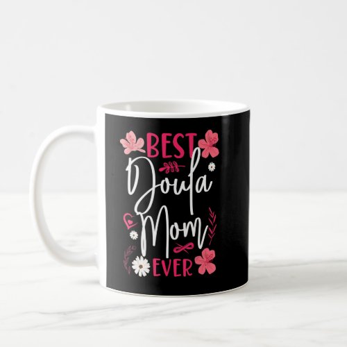 Doula Birth Worker Mom Best Doula Mom Ever  Coffee Mug