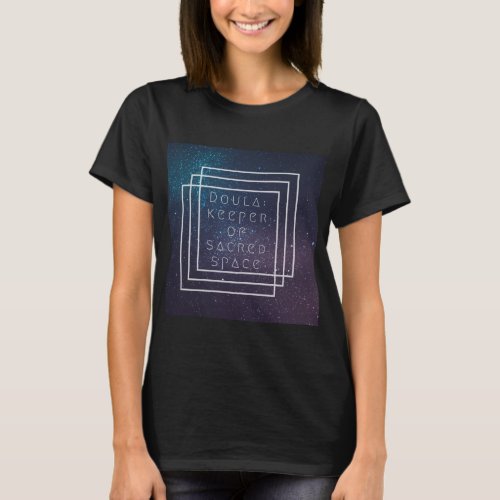 Doula Keeper of Sacred Space_ Doula Gift T_Shirt