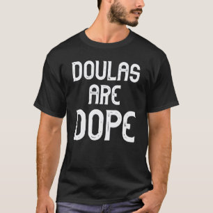 Doulas Are Dope T shirt gift Doula Midwife Deliver