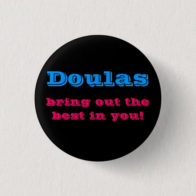 Doulas bring out the best in you! pinback button (Front)