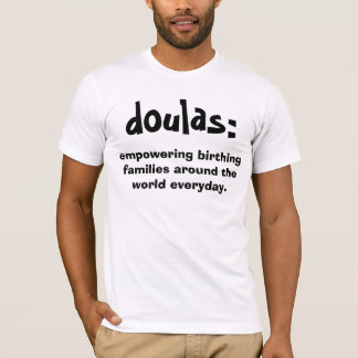 doulas: , empowering birthing families around t... T-Shirt