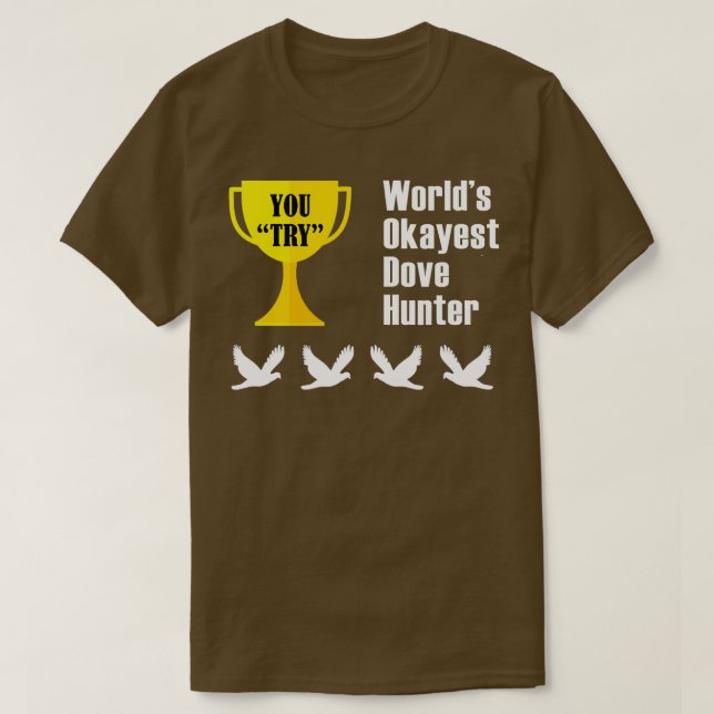 Dove Hunting Gift Funny Okayest Hunter T-Shirt (Design Front)