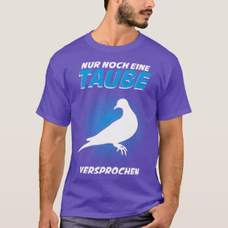 Doves Dove Saying Only One More T-Shirt