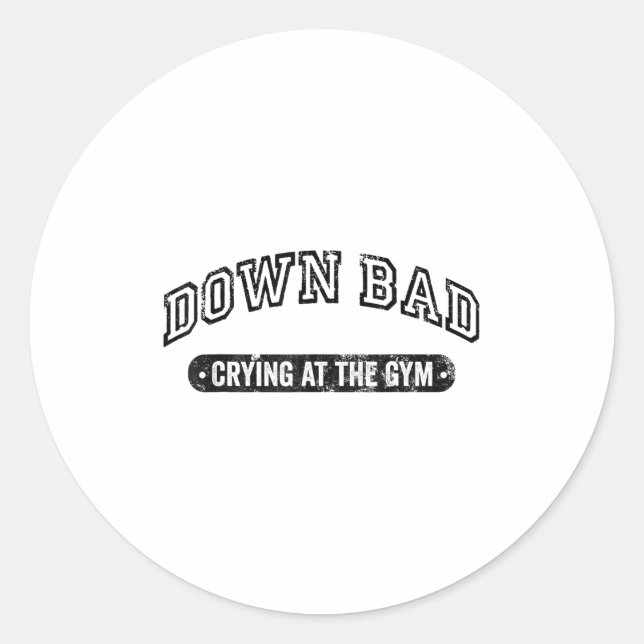 Down Bad Crying At The Gym Funny Workout  Classic Round Sticker (Front)