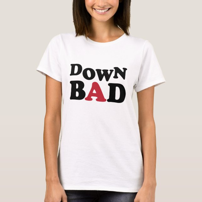 Down Bad T-Shirt (Front)