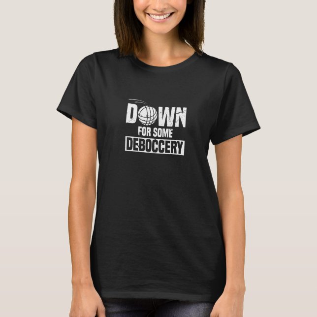 Down For Some Debocerry Bocce Ball Player Quote T-Shirt (Front)
