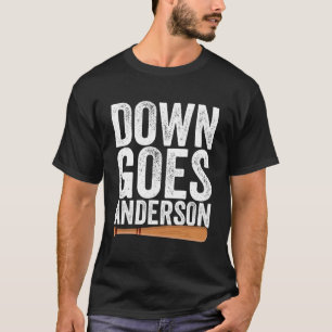 Down Goes Anderson Funny Quote Baseball Gift Down T-Shirt