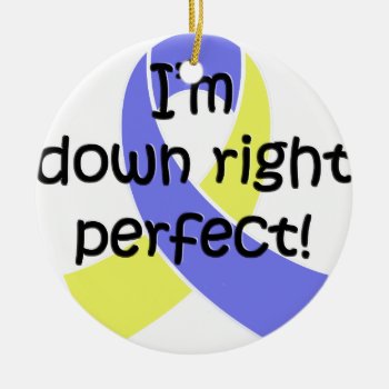 Down Right Perfect  Down Syndrome Awareness Ceramic Ornament by hkimbrell at Zazzle