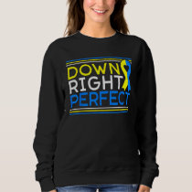 Down Right Perfect Down Syndrome Awareness Support Sweatshirt