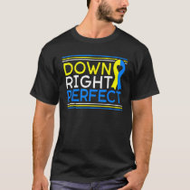 Down Right Perfect Down Syndrome Awareness Support T-Shirt