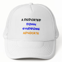 down syndrome advocate, dedicated trucker hat