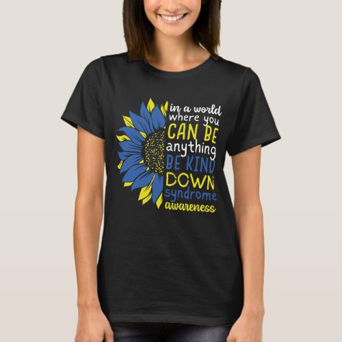 Down Syndrome Awareness Be Kind Love Sunflower T21 T_Shirt