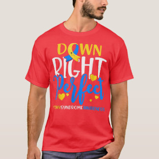 Down Syndrome Awareness Down Right Perfect 782 T-Shirt