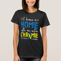 Down Syndrome Awareness  For Friend Homie Down Syn T-Shirt
