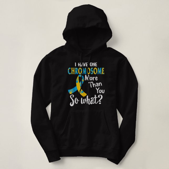 Down Syndrome Awareness Funny I Have One Chromosom Hoodie (Design Front)
