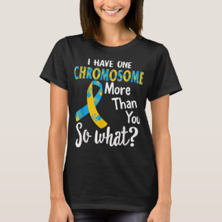 Down Syndrome Awareness Funny I Have One Chromosom T-Shirt