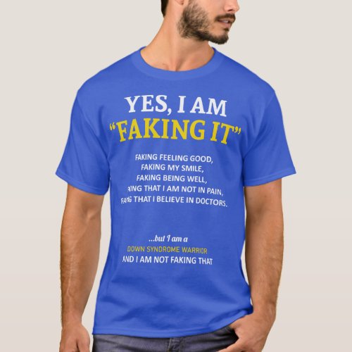 Down Syndrome Awareness I Am Faking It In This Fam T_Shirt