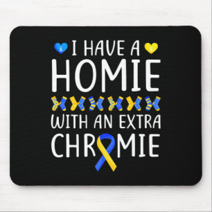 Down Syndrome Awareness I Have A Homie Extra Chrom Mouse Pad