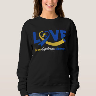 Down Syndrome Awareness Month Love Support Down Sy Sweatshirt