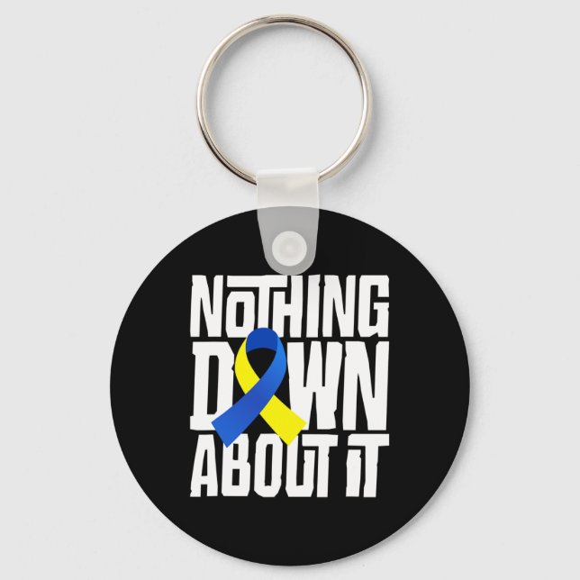 Down Syndrome Awareness Nothing Down About It Shir Keychain (Front)