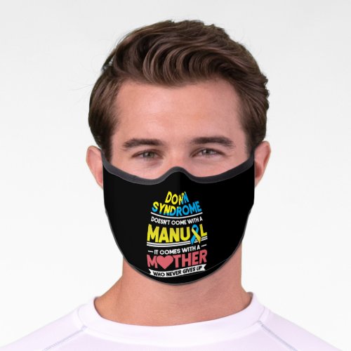 Down Syndrome Doesnt Come With A Manual Mom Premium Face Mask