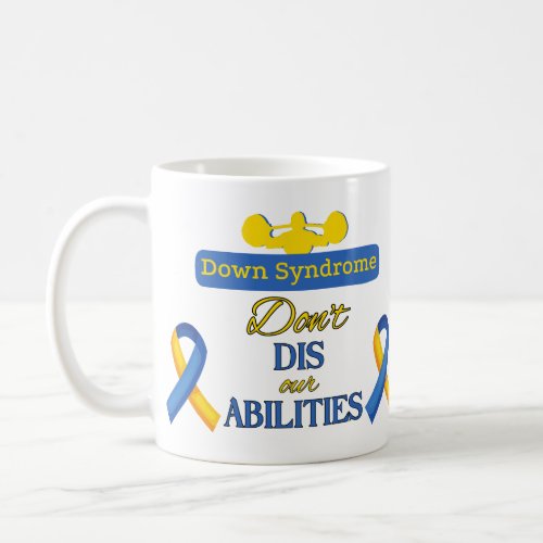 Down Syndrome Dont Dis our Abilities Coffee Mug