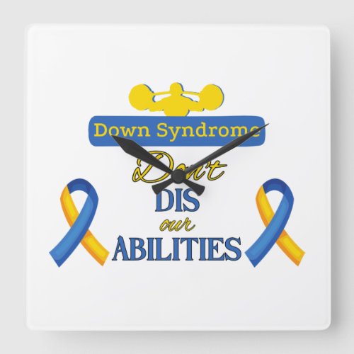 Down Syndrome Dont Dis our Abilities Square Wall Clock