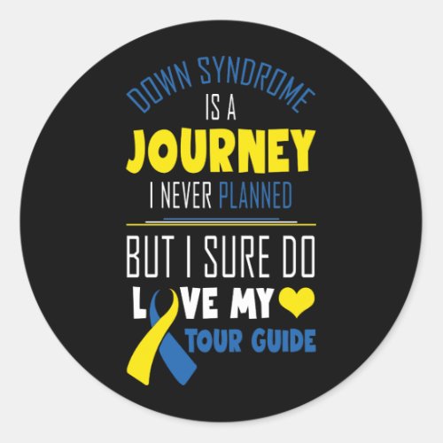 Down Syndrome Is A Journey I Never Planned But I S Classic Round Sticker