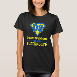 Down Syndrome Is My Superpower Down Syndrome Aware T-Shirt