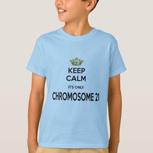 Down Syndrome Keep Calm its Only Chromosome 21 T_Shirt